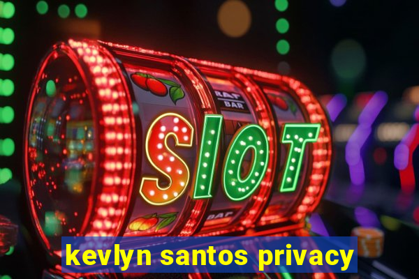 kevlyn santos privacy